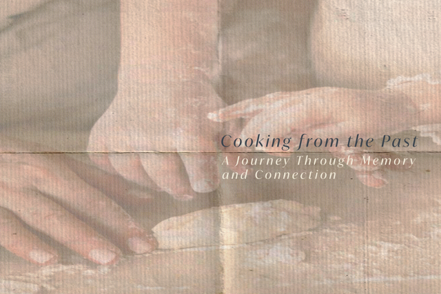 slow cooking Hands kneading dough together on a rustic table with text overlay reading “Cooking from the Past: A Journey Through Memory and Connection,” symbolizing slow cooking, tradition, and family connection.